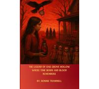 THE LEGEND OF OAK GROVE HOLLOW: WHERE TIME BENDS AND BLOOD REMEMBERS