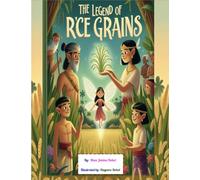 The Legend of Rice Grains (Rice: The Heartbeat of Our Community): A Filipino Folktale Celebrating Gratitude, Nature, and the Magical Origins of Rice