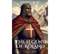The Legend Of Roland: Chronicle Of A French Legendary Hero