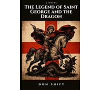 The Legend of Saint George and the Dragon: A Novel