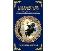 The Legend of Sleepy Hollow: A Spine-Chilling Folk Tale of Superstition, Fear & the Headless Horseman of the Hollow (Deluxe Hardbound Edition)