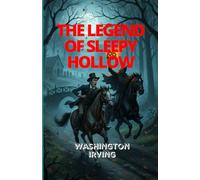 THE LEGEND OF SLEEPY HOLLOW: A Timeless Tale of Mystery, Fear, and the Ghostly Horseman Who Haunts the Night