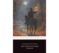 The Legend of Sleepy Hollow (Annotated Edition): The classic American ghost story-Ichabod Crane, Katrina Van Tassel, and the Headless Horseman