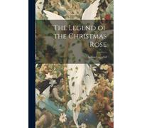 The Legend Of The Christmas Rose