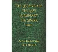 The Legend of the Last Luminary The Spark The First of the Trilogy - D.D. Reyes - Amazon Digital Services LLC KDP - Livre en Anglais D.D. ReyesD.D. Reyes (Auteur)