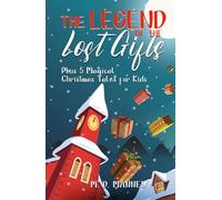 The Legend of the Lost Gifts: Plus 5 Magical Christmas Tales for Kids