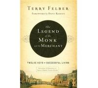 The Legend of the Monk and the Merchant Twelve Keys to Successful Living by Terry Felber Terry Felber (Auteur)