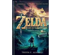 THE LEGEND OF ZELDA: TEARS OF THE KINGDOM: Essential Guide on Tips and Tricks