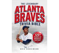 The Legendary Atlanta Braves Trivia Bible: A Complete Collection of Quizzes, Fun Facts & Stories for Hardcore Braves Fans!