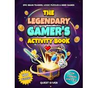 The Legendary Gamer's Activity Book: Epic Brain Teasers, Logic Puzzles & Mind Games for Kids Ages 8-12