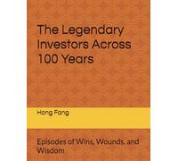 The Legendary Investors Across 100 Years: Episodes of Wins, Wounds, and Wisdom