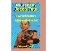 The Legendary Jacob Fatu: A Wrestling Hero (A Biography Book for Kids)