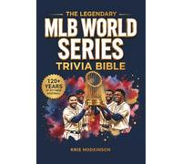 The Legendary MLB World Series Trivia Bible: A Complete Collection of Fun Quizzes & Facts for Hardcore MLB Fans!