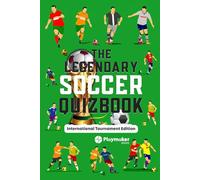 The Legendary Soccer Quizbook: International Tournament Edition | 100+ Questions, Bonus Sections and Cool Facts