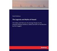 The Legends and Myths of HawaiiThe Fables and FolkLore of a Strange People by His Hawaiian Majesty Kalakaua Edited and with an Introduction by R.M. Dagget David KalakauaDavid Kalakaua (Auteur)