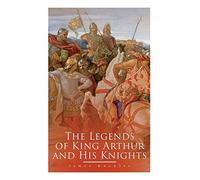 The Legends Of King Arthur And His Knights