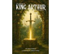 The Legends of King Arthur and His Knights: With original Illustrations