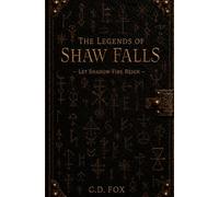 The Legends of Shaw Falls: Let Shadow-Fire Reign