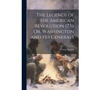 The Legends Of The American Revolution 1776 Or, Washington And His Generals