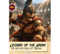 The Legends of the Arena: Gladiators of Rome