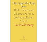 The Legends of the Jews: Bible Times and Characters From Joshua to Esther