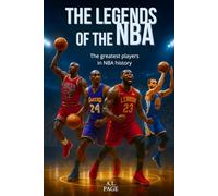 The Legends of the NBA: The greatest basketball players of all time - Jordan, LeBron, Kobe, Curry and the other stars who have made NBA history