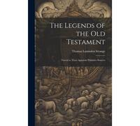 The Legends Of The Old Testament: Traced To Their Apparent Primitive Sources