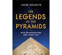 The Legends of the Pyramids by Jason Colavito Jason Colavito (Auteur)