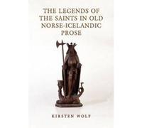 The Legends of the Saints in Old Norse-Icelandic Prose - [Version Originale] Kirsten Wolf (Auteur)