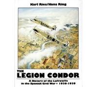 The Legion Condor 19361939 by Hans Ring Hans Ring, Karl Ries (Auteur)