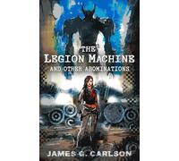 The Legion Machine and Other Abominations
