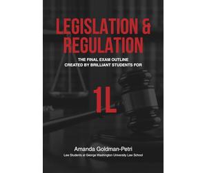 The Legislation & Regulation Final Exam Outline: Created By Brilliant Students For 1L