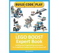 The LEGO BOOST Expert Book: Building and Programming Instructions for 6 additional models based on the Boost-Set