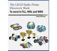 The LEGO Spike Prime Discovery Book: Mechanisms, Robot Architecture, Design, Programming and Game Strategies for FLL, WRL and WRO