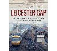 The Leicester Gap: The Last Semaphore Signalling on the Midland Main Line - [Version Originale] Inconnu (Auteur)