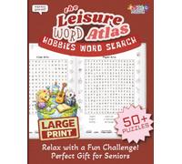 The Leisure Word Atlas; Hobbies and Pasttimes Word Search: Large Print, Great Gift for Seniors, 50+ Puzzles, Dementia-Friendly, Amazing Stress-Relief