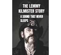 THE LEMMY KILMISTER STORY: A SOUND THAT NEVER SLEEPS