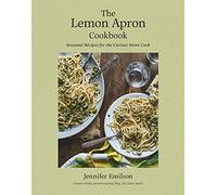 The Lemon Apron Cookbook: Seasonal Recipes for the Curious Home Cook