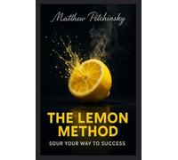 The Lemon Method: Sour Your Way to Success