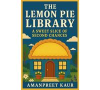 The Lemon Pie Library - A Sweet Slice of Second Chances: A Cozy Small Town Romance of Bookshops, Baking, and Second Chances