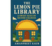 The Lemon Pie Library - A Sweet Slice of Second Chances: A Cozy Small Town Romance of Bookshops, Baking, and Second Chances