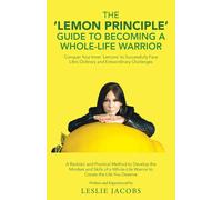 The 'lemon Principle' Guide To Becoming A Whole-Life Warrior