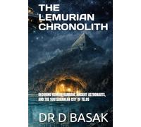 THE LEMURIAN CHRONOLITH: DECODING KUMARI KANDAM, ANCIENT ASTRONAUTS, AND THE SUBTERRANEAN CITY OF TELOS