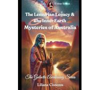 The Lemurian Legacy & The Inner Earth Mysteries of Australia: Colour Edition