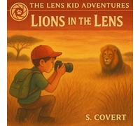 The Lens Kid Adventures: Lions in the Lens