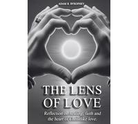 THE LENS OF LOVE: Reflections on healing faith, and the heart of Christlike love