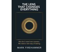 The Lens That Changes Everything: We don't need new answers. We need a new way of seeing.