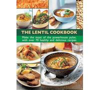 The Lentil Cookbook: Make the most of the powerhouse pulse, with over 70 healthy and delicious recipes