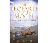 The Leopard and the Moon: A Journey in Dolpo, Nepal