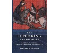 Bernard Hamilton – Le roi lépreux et ses héritiers : Baudouin IV et le royaume croisé de Jérusalem